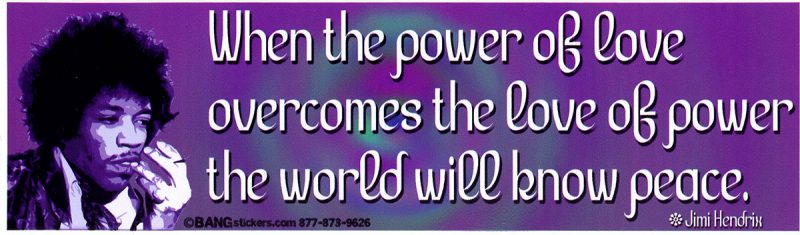 When The Power Of Love Overcomes The Love Of Power The World Will Know