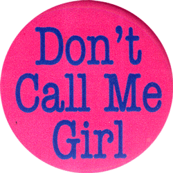 don't call me girl you know