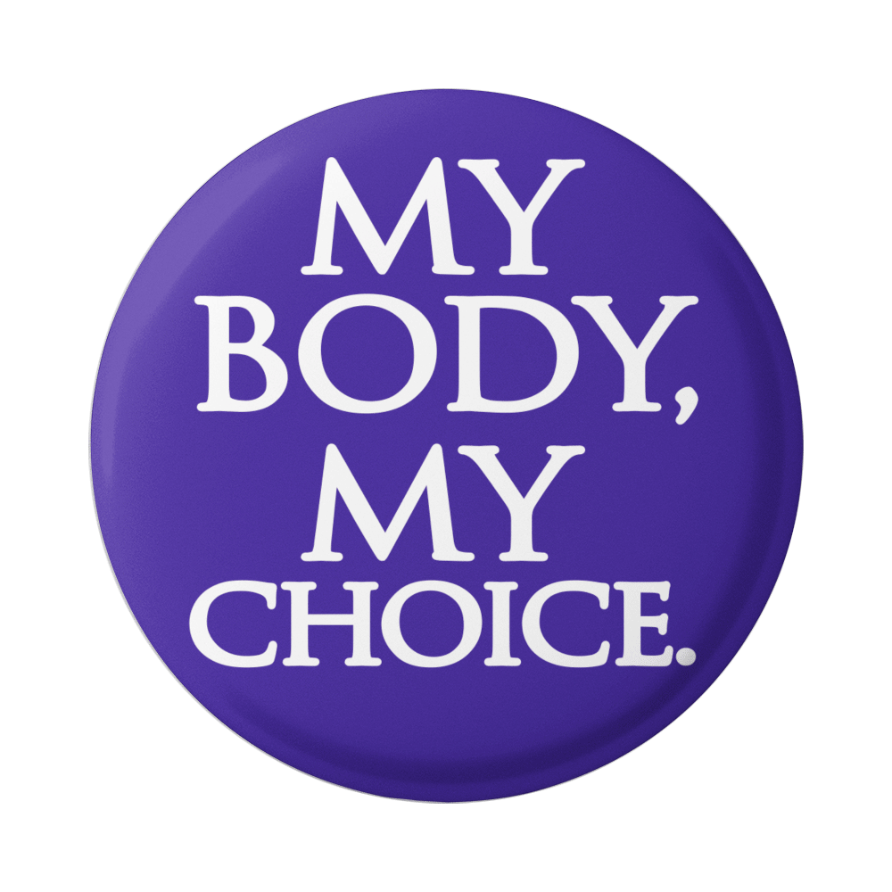 My Body My Choice - Button / Pinback or Magnet (1.5