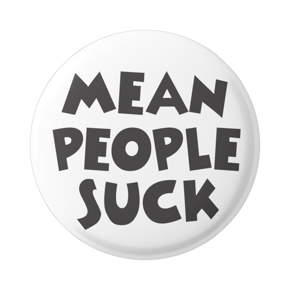 Mean People Suck - Button / Pinback or Magnet (1.5