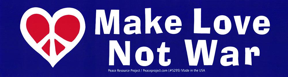 Make Love Not War - Bumper Sticker / Decal or Magnet